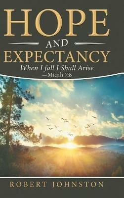 Hope and Expectancy: When I Fall I Shall Arise - Micah 7:8 - Robert Johnston - cover