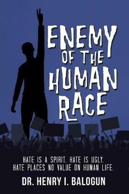 Enemy of the Human Race: Hate Is a Spirit. Hate Is Ugly. Hate Places No Value on Human Life. - Balogun - cover