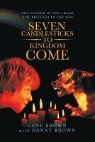 Seven Candlesticks to Kingdom Come: The Father in the Child, the Brother in the Son - Gene Brown - cover