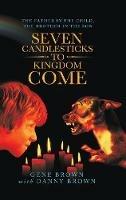 Seven Candlesticks to Kingdom Come: The Father in the Child, the Brother in the Son - Gene Brown - cover