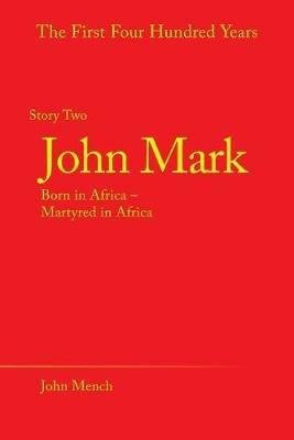 John Mark: Born in Africa - Martyred in Africa - John Mench - cover