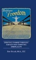 Bridges to Freedom: Creating Change Through Science and Christian Spirituality - Don Straub M a CCC - cover