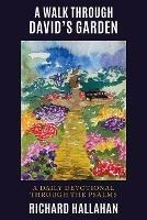 A Walk Through David's Garden: A Daily Devotional Through the Psalms - Richard Hallahan - cover