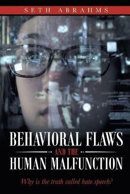 Behavioral Flaws and the Human Malfunction: Why Is the Truth Called Hate Speech? - Seth Abrahms - cover