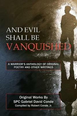 And Evil Shall Be Vanquished: A Warrior's Anthology of Original Poetry and Other Writings - Spc Gabriel David Conde - cover