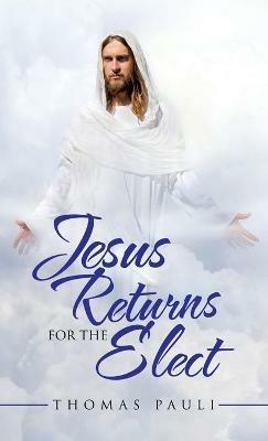 Jesus Returns for the Elect - Thomas Pauli - cover