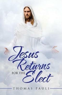 Jesus Returns for the Elect - Thomas Pauli - cover