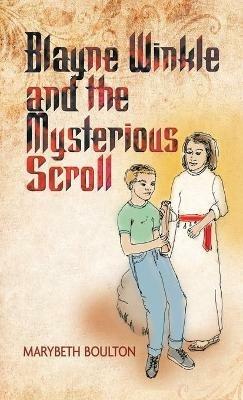 Blayne Winkle and the Mysterious Scroll - Marybeth Boulton - cover