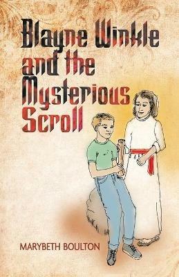 Blayne Winkle and the Mysterious Scroll - Marybeth Boulton - cover