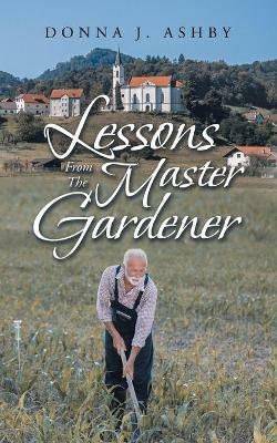 Lessons from the Master Gardener - Donna J Ashby - cover