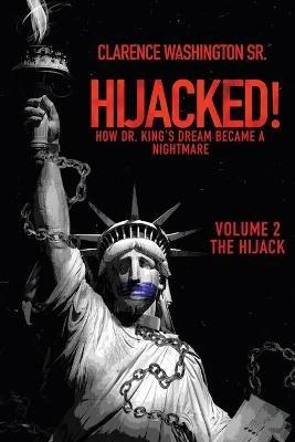 Hijacked!: How Dr. King's Dream Became a Nightmare (Volume 2, the Hijack) - Clarence Washington - cover