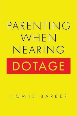 Parenting When Nearing Dotage - Howie Barber - cover