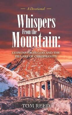 Whispers from the Mountain: Lessons from God and the Pillars of Christianity: A Devotional - Tom Reed - cover