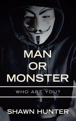 Man or Monster: Who Are You? - Shawn Hunter - cover
