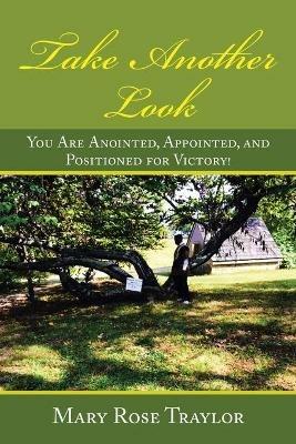 Take Another Look: You Are Anointed, Appointed, and Positioned for Victory! - Mary Rose Traylor - cover