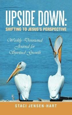 Upside Down: Shifting to Jesus's Perspective: Weekly Devotional Journal for Spiritual Growth - Staci Jensen-Hart - cover