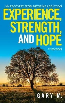 Experience, Strength, and Hope: My Recovery from Nicotine Addiction - Gary M - cover