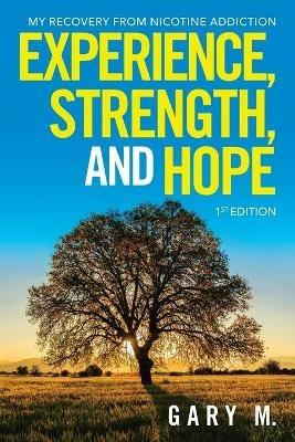 Experience, Strength, and Hope: My Recovery from Nicotine Addiction - Gary M - cover
