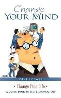 Change Your Mind: Change Your Life - Mike Loewer - cover