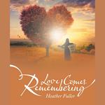 Love Comes Remembering