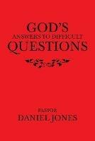 God's Answers to Difficult Questions - Pastor Daniel Jones - cover