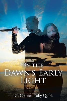 By the Dawn's Early Light - Lt Colonel Toby Quirk - cover