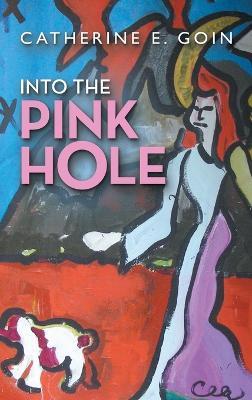 Into the Pink Hole - Catherine E Goin - cover