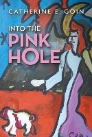 Into the Pink Hole - Catherine E Goin - cover
