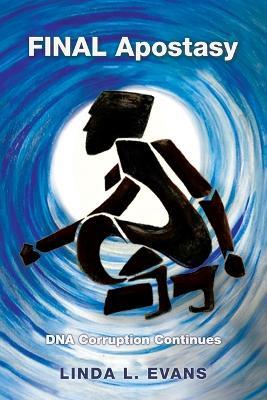 Final Apostasy: Dna Corruption Continues - Linda L Evans - cover