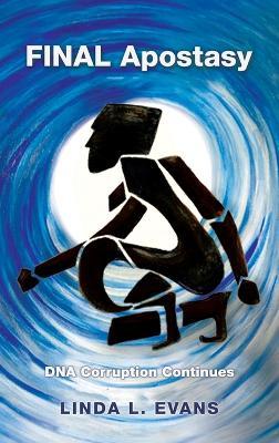 Final Apostasy: Dna Corruption Continues - Linda L Evans - cover