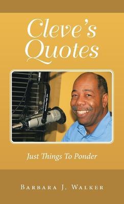 Cleve's Quotes: Just Things to Ponder - Barbara J Walker - cover