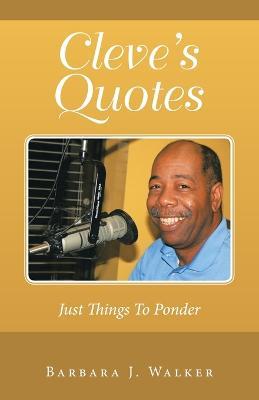 Cleve's Quotes: Just Things to Ponder - Barbara J Walker - cover