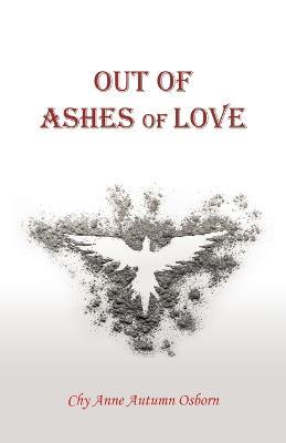 Out of Ashes of Love - Chy Anne Autumn Osborn - cover