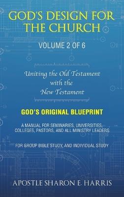 God's Design For the Church: Uniting the Old Testament with the New Testament - Apostle Sharon E Harris - cover