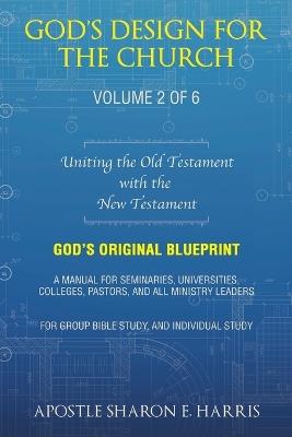 God's Design For the Church: Uniting the Old Testament with the New Testament - Apostle Sharon E Harris - cover