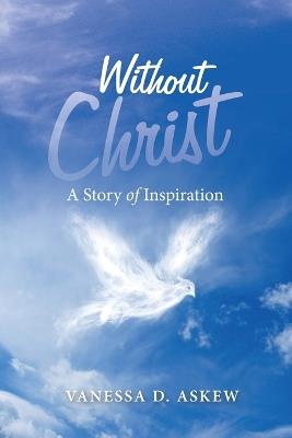 Without Christ: A Story of Inspiration - Vanessa D Askew - cover