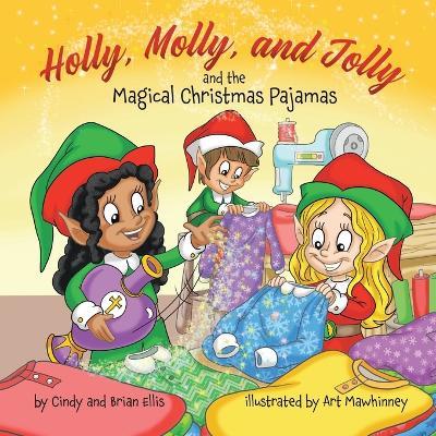 Holly, Molly, and Jolly and the Magical Christmas Pajamas - Brian Ellis,Cindy Ellis - cover