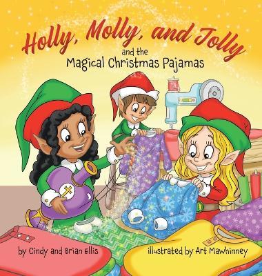 Holly, Molly, and Jolly and the Magical Christmas Pajamas - Brian Ellis,Cindy Ellis - cover