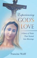 Experiencing God's Love: A Story of Trials That Turned Into Blessings