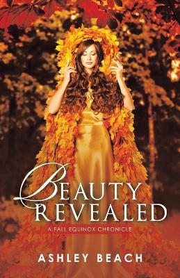 Beauty Revealed: A Fall Equinox Chronicle - Ashley Beach - cover