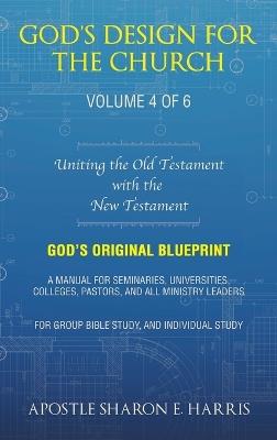 God's Design For the Church: Uniting the Old Testament with the New Testament - Apostle Sharon E Harris - cover