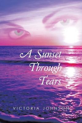 A Sunset Through Tears - Victoria Johnson - cover