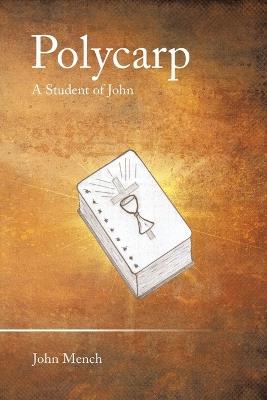 Polycarp: A Student of John - John Mench - cover