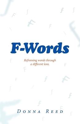 F-Words: Reframing words through a different lens. - Donna Reed - cover