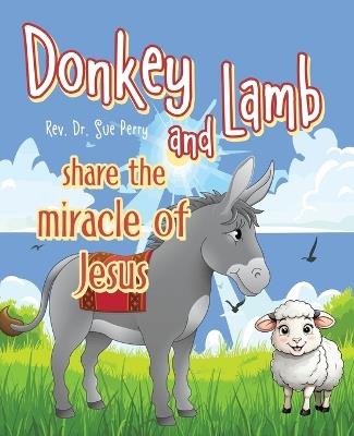 Donkey and Lamb share the miracle of Jesus - Sue Perry - cover