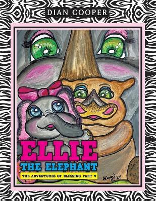 Ellie The Elephant: The Adventures of Blessing Part V - Dian Cooper - cover