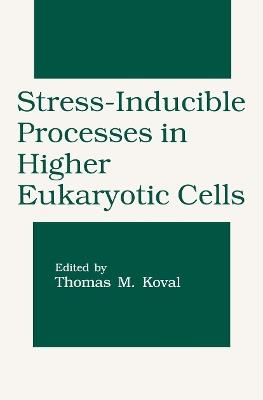 Stress-Inducible Processes in Higher Eukaryotic Cells - cover