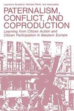 Paternalism, Conflict, and Coproduction: Learning from Citizen Action and Citizen Participation in Western Europe