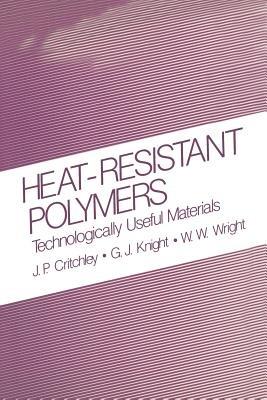 Heat-Resistant Polymers: Technologically Useful Materials - J.P. Critchley,G.J. Knight,W.W. Wright - cover