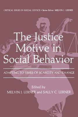 The Justice Motive in Social Behavior: Adapting to Times of Scarcity and Change - cover
